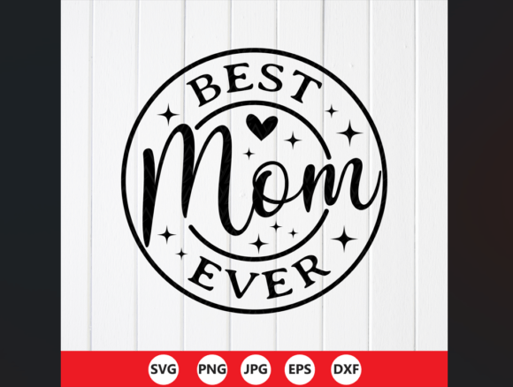 Evaluating the Best Mom Ever SVG Design for Crafts and Graphics