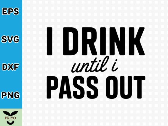 I Drink Until I Pass Out SVG: A Graphic Asset for Creative Crafts