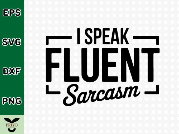 I Speak Fluent Sarcasm: A Versatile Graphic for Crafting Content