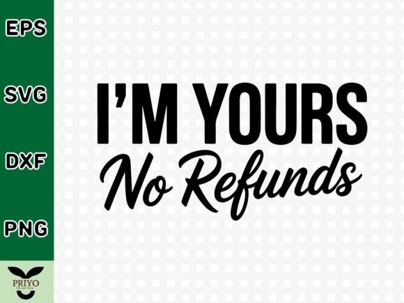 I’m Yours No Refunds SVG: A Graphic Asset for Crafts and Marketing