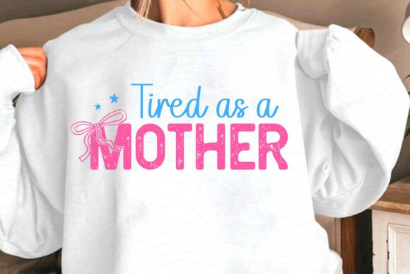 Tired As a Mother SVG: A Graphics Review for Craft Projects